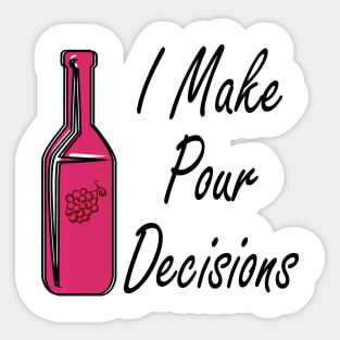 I Make Pour Decisions Sticker